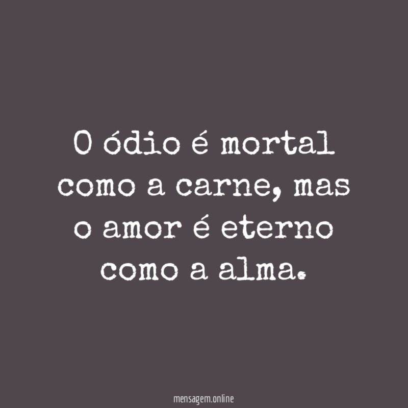O ódio é mortal como a carne