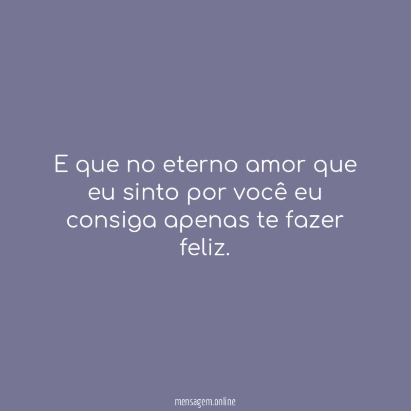 E que no eterno amor que eu sinto