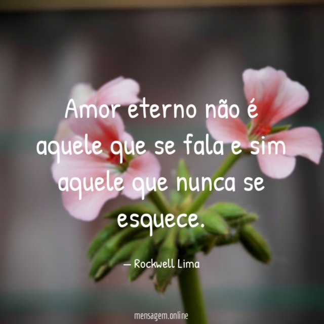 Amor eterno não é aquele que se fala