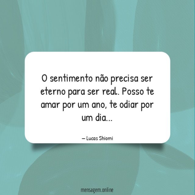 O sentimento não precisa ser eterno para ser real