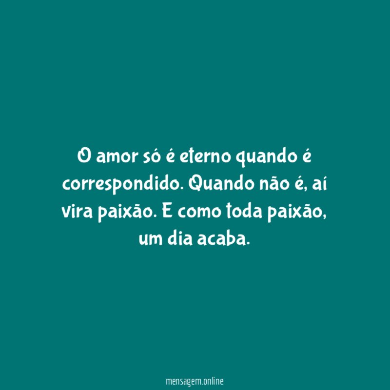 O amor só é eterno quando é correspondido