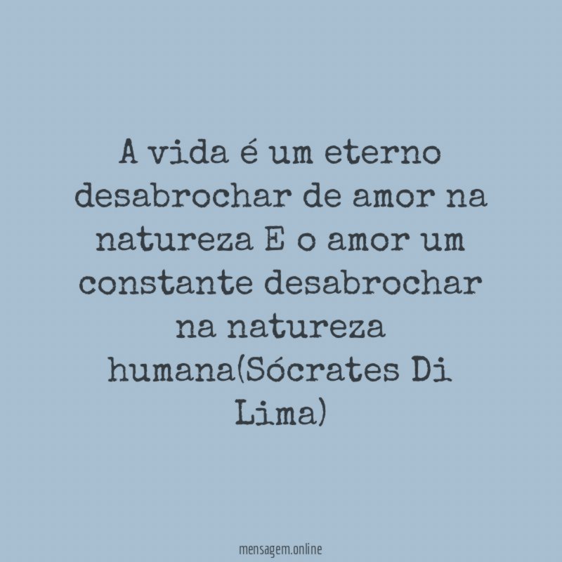 A vida é um eterno desabrochar de amor