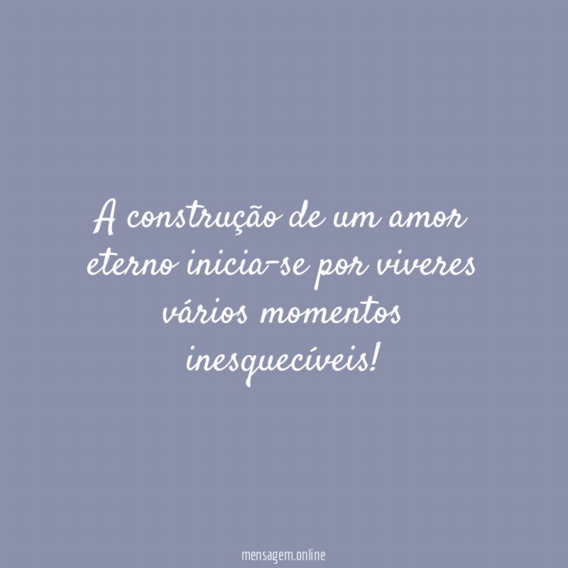 A construção de um amor eterno inicia-se por