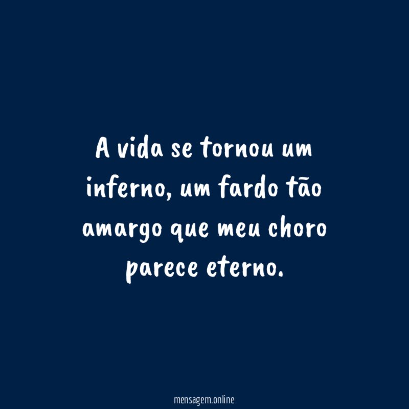 A vida se tornou um inferno