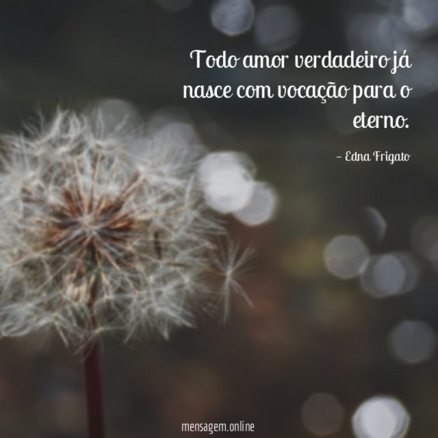 Todo amor verdadeiro já nasce com vocação para o eterno