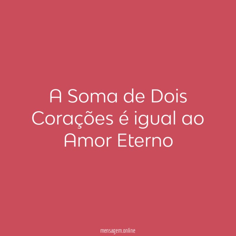 A Soma de Dois Corações é igual ao Amor Eterno