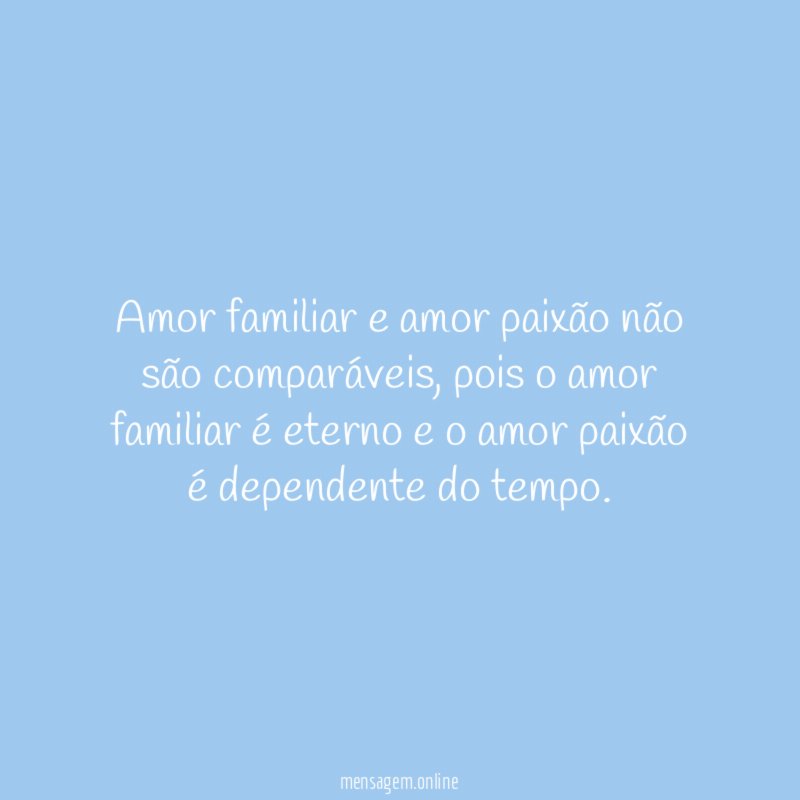 Amor familiar e amor paixão não são comparáveis