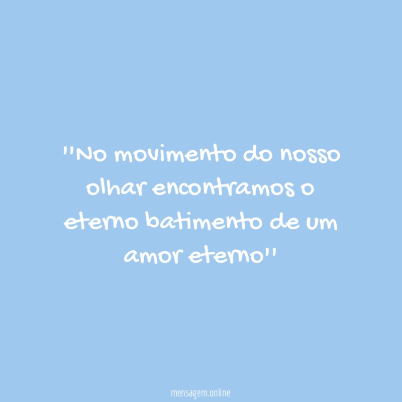 'No movimento do nosso olhar encontramos o eterno