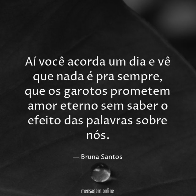 Aí você acorda um dia e vê que nada é pra sempre