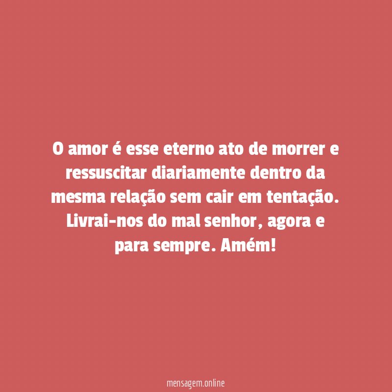 O amor é esse eterno ato de morrer
