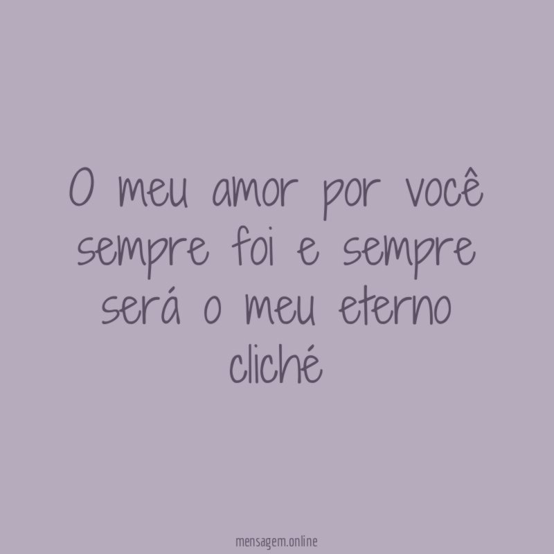 O meu amor por você sempre foi