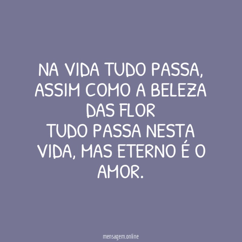 Na vida tudo passa