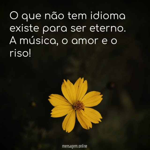 O que não tem idioma existe para ser eterno