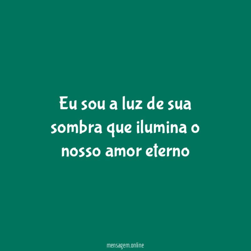 Eu sou a luz de sua sombra que
