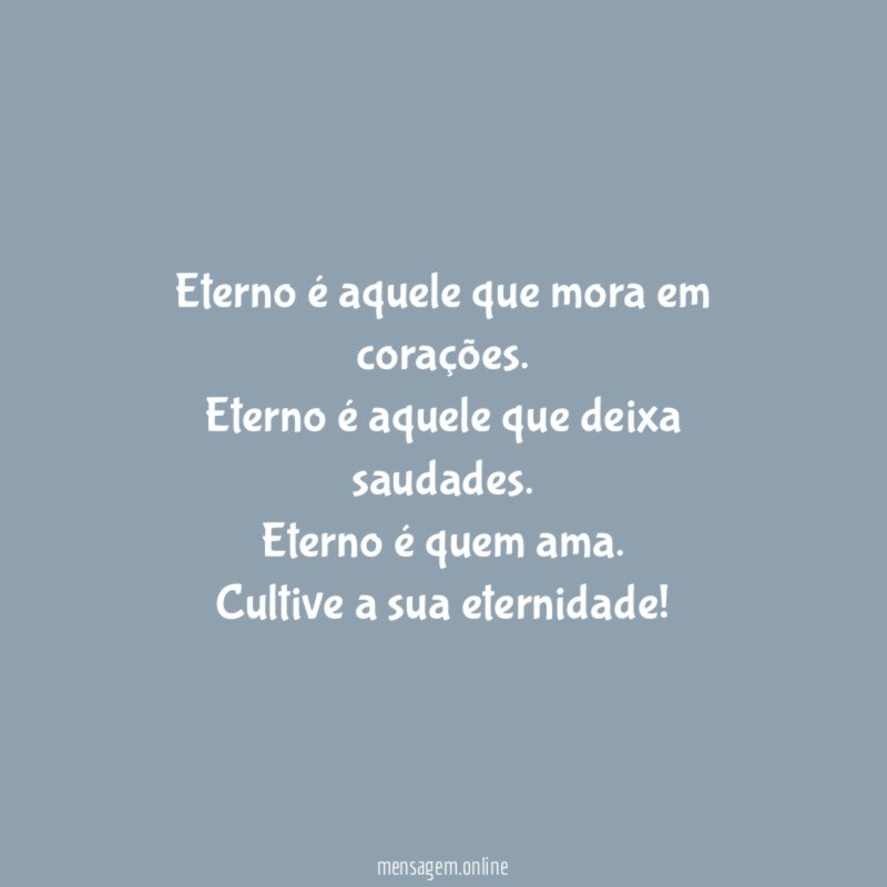 Eterno é aquele que mora em corações