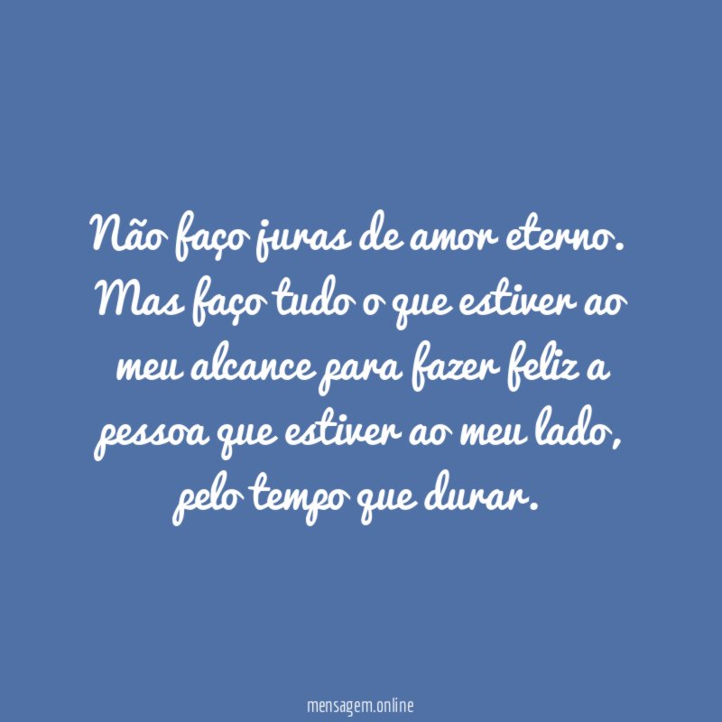 Não faço juras de amor eterno