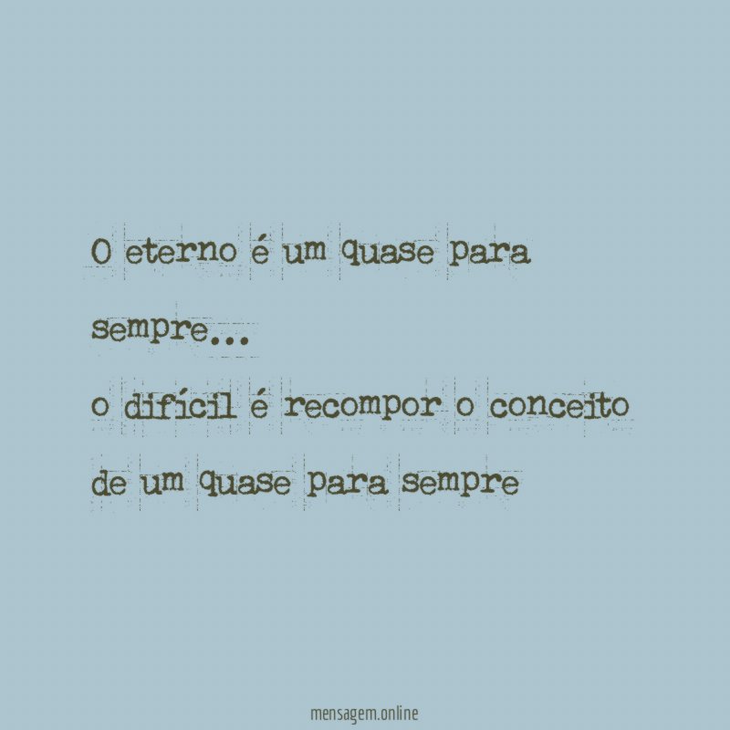 o eterno é um quase para sempre
