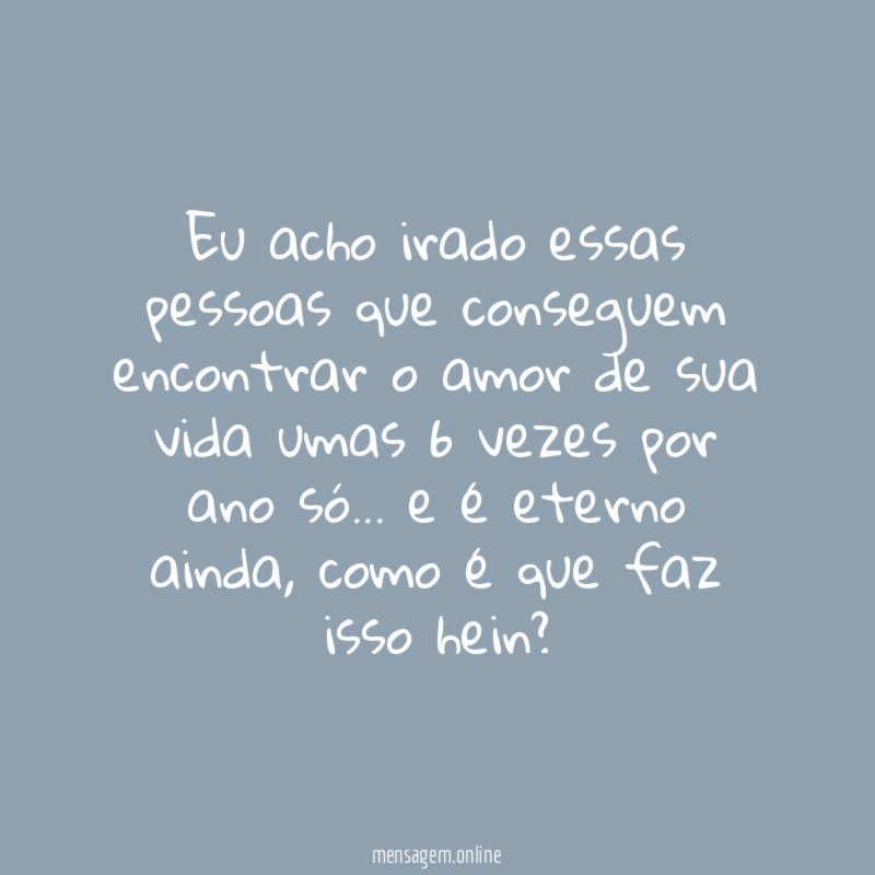 Eu acho irado essas pessoas que conseguem encontrar