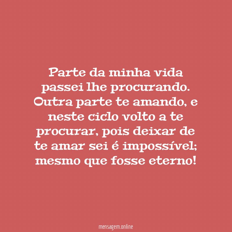 Parte da minha vida passei lhe procurando