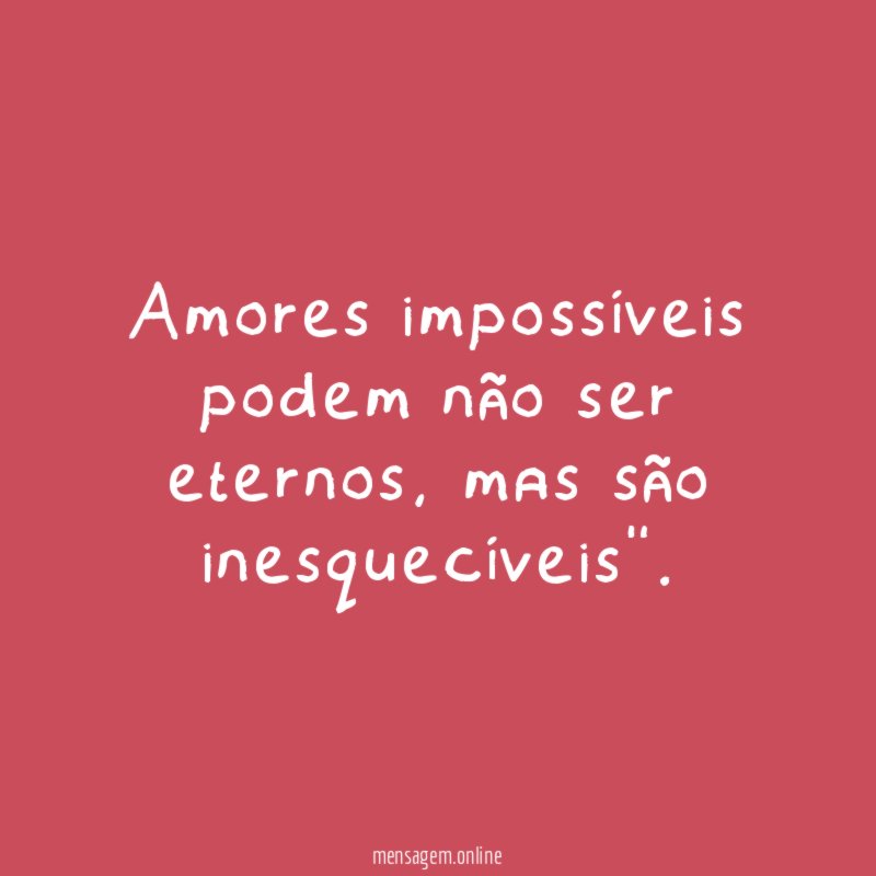 Amores impossíveis podem não ser eternos