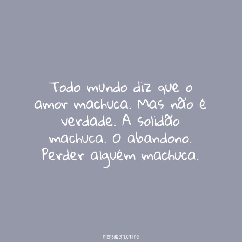 Todo mundo diz que o amor machuca