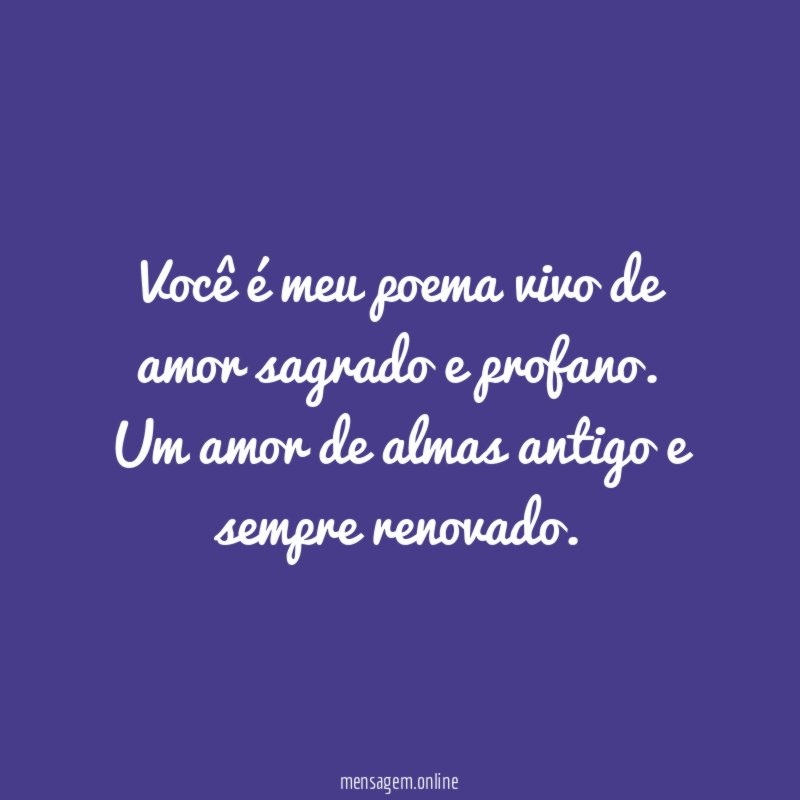 Você é meu poema vivo de amor sagrado e profano