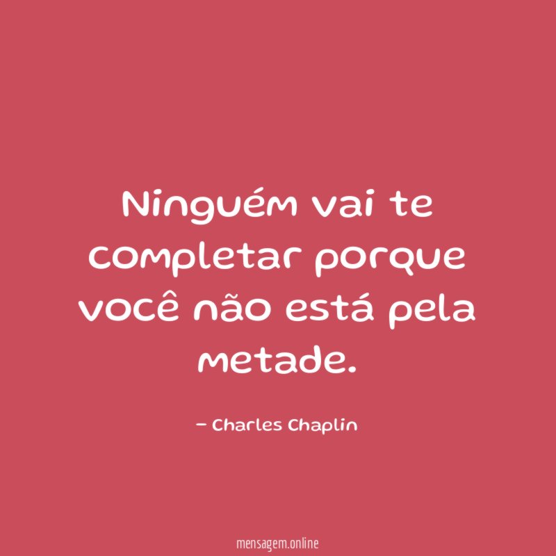 Ninguém vai te completar porque você não está pela metade