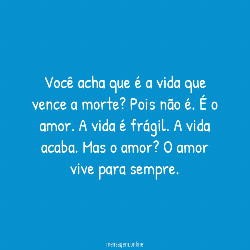 Você acha que é a vida que vence a morte