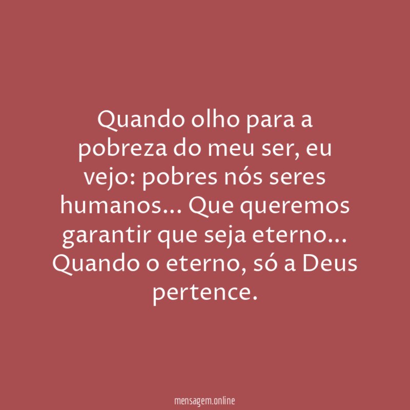 Quando olho para a pobreza do meu ser