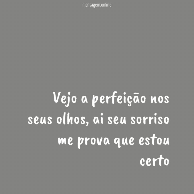 Vejo a perfeição nos seus olhos