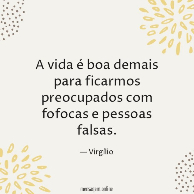 A vida é boa demais para ficarmos preocupados com fofocas e pessoas falsas