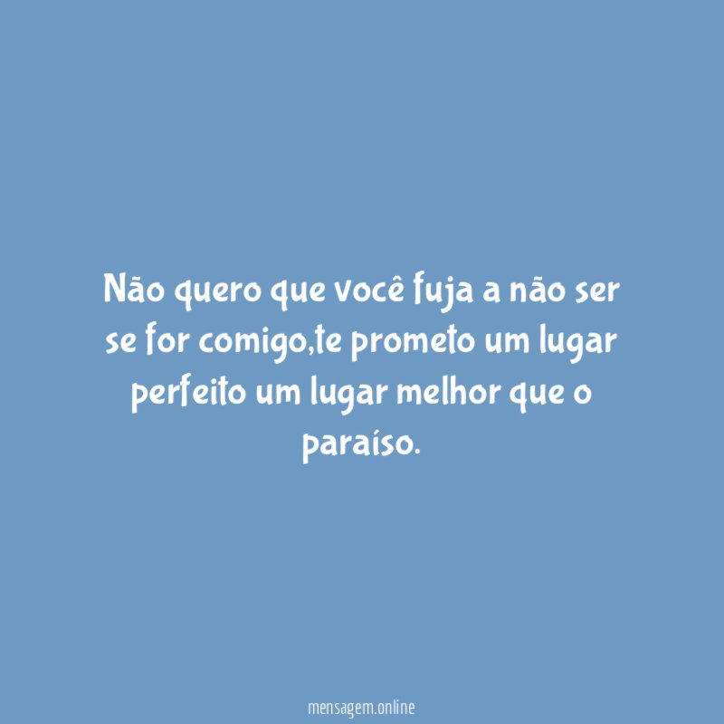 Não quero que você fuja a não ser