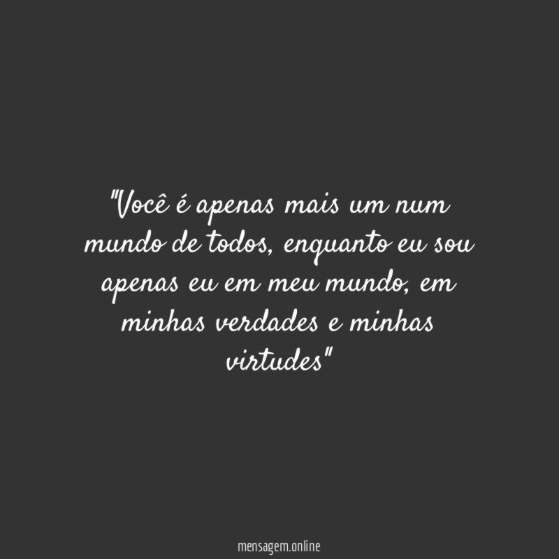 'Você é apenas mais um num mundo de todos
