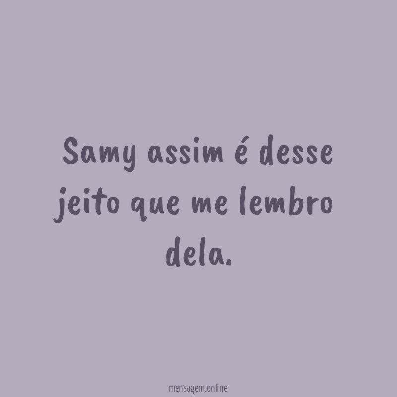 Samy assim é desse jeito que me lembro dela