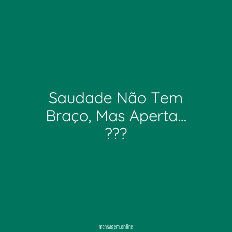 Saudade Não Tem Braço