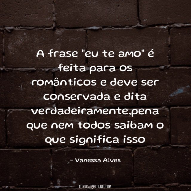 A frase "eu te amo" é feita para
