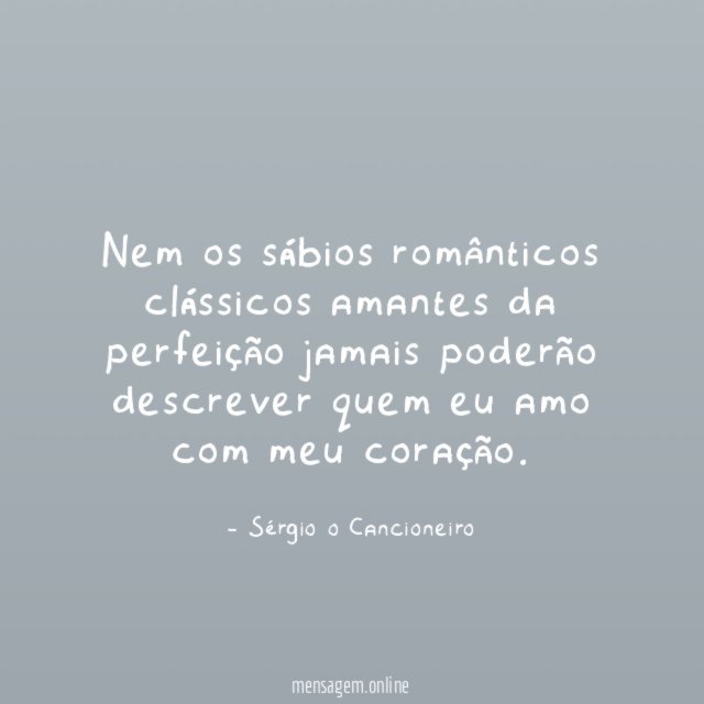 Nem os sábios românticos clássicos amantes da perfeição