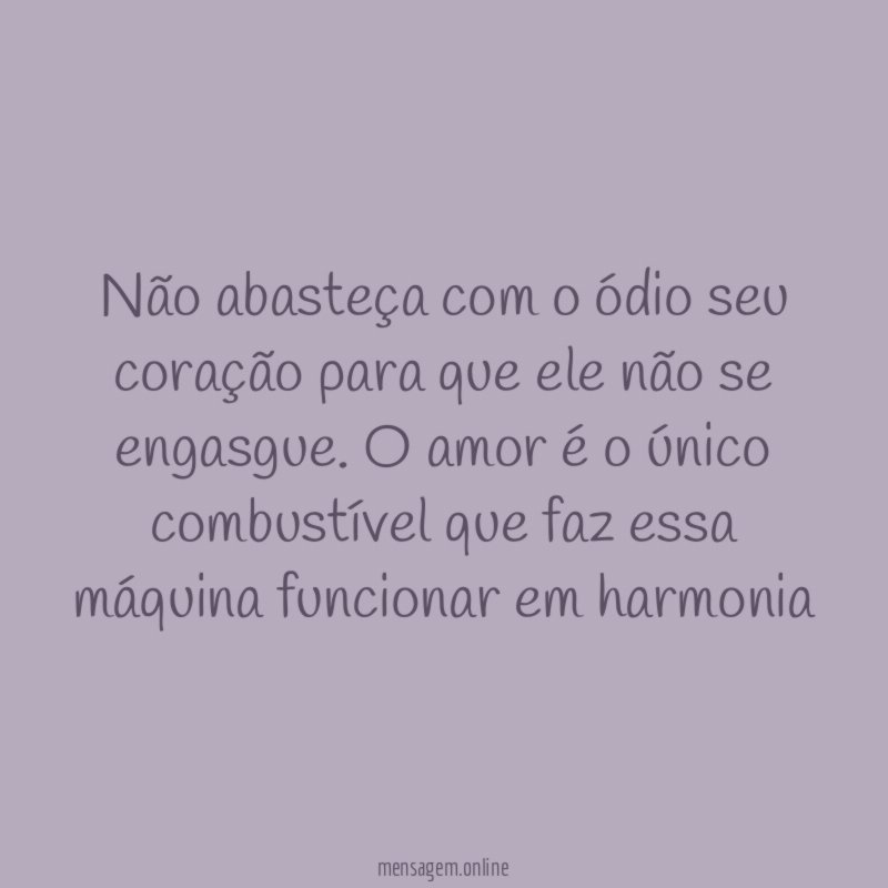 Não abasteça com o ódio seu coração para