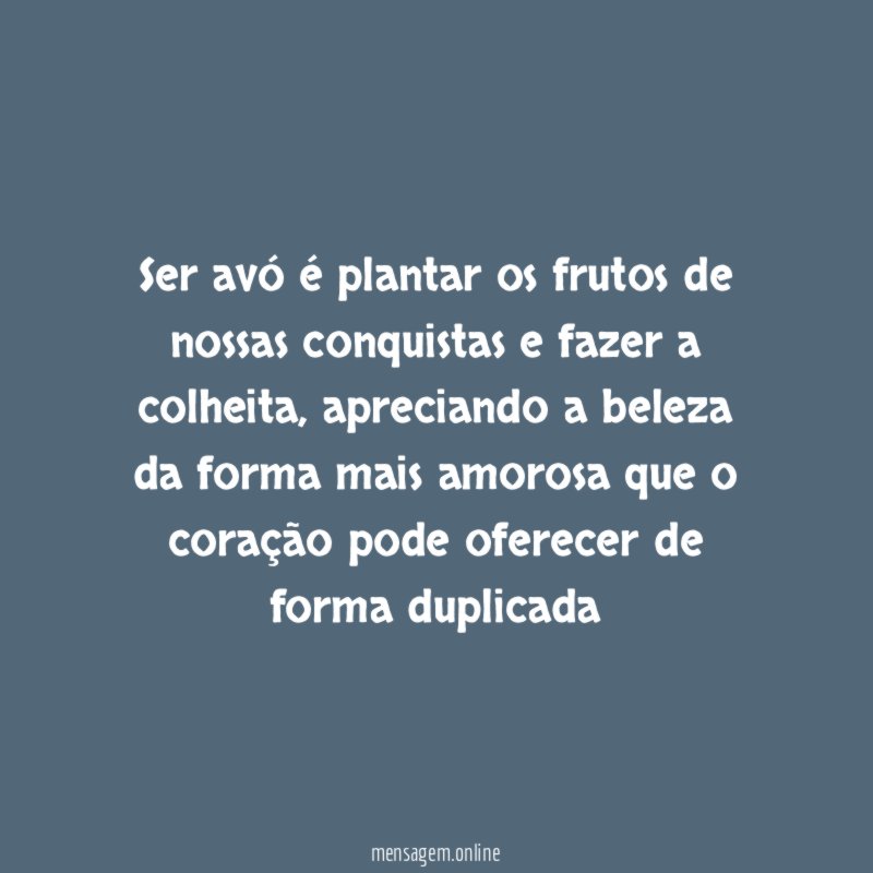 Ser avó é plantar os frutos de nossas conquistas e fazer a colheita