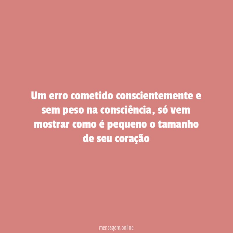 Um erro cometido conscientemente e sem peso na consciência