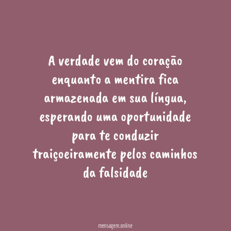 A verdade vem do coração enquanto a mentira