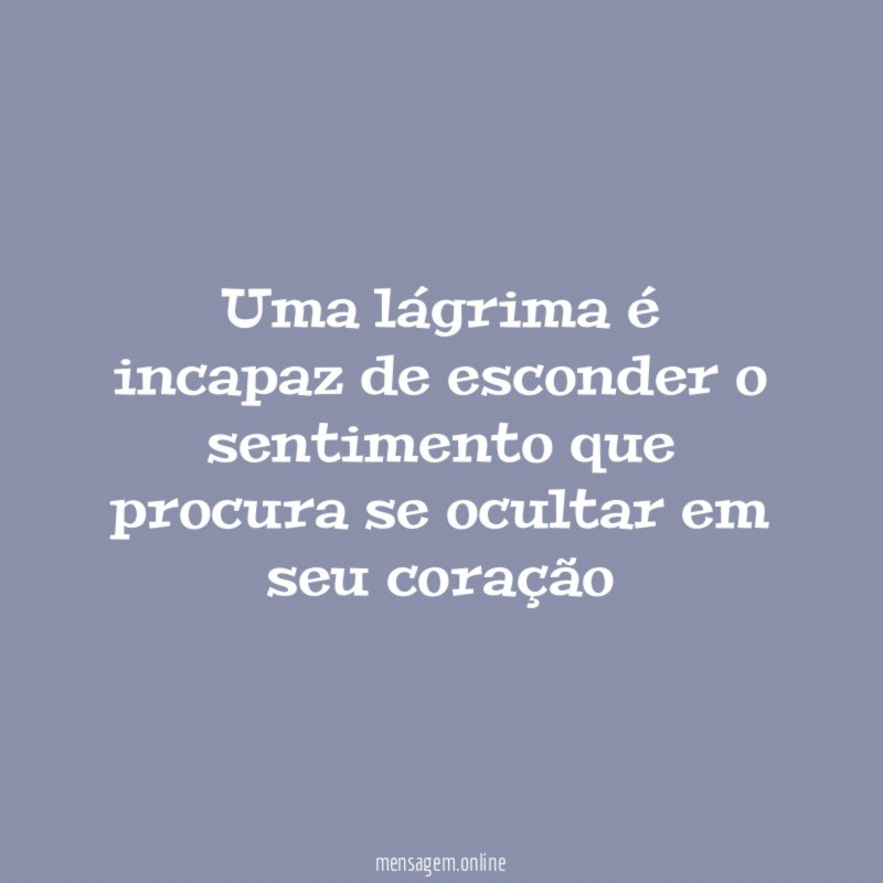 Uma lágrima é incapaz de esconder o sentimento