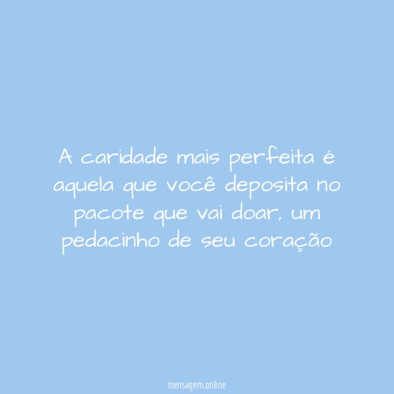 A caridade mais perfeita é aquela que você
