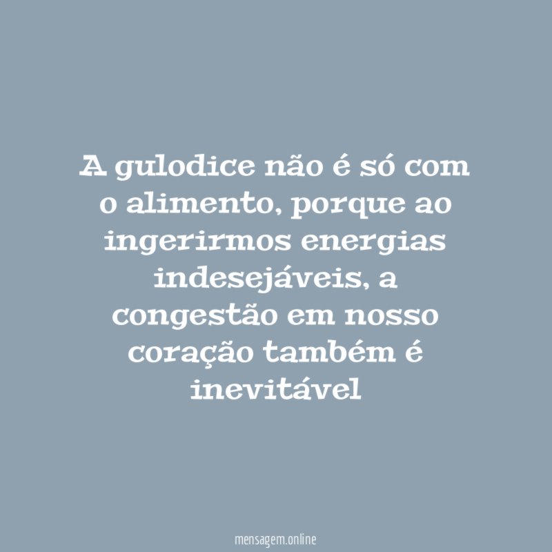 A gulodice não é só com o alimento
