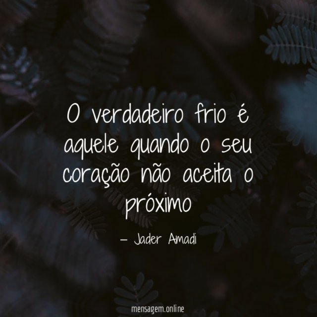 O verdadeiro frio é aquele quando o seu