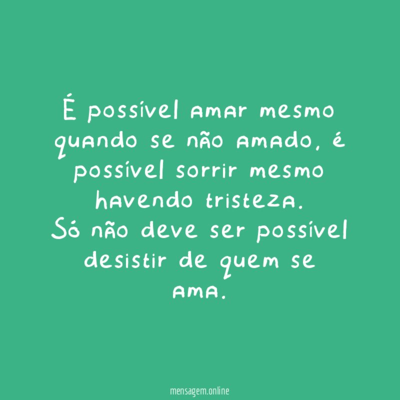 É possível amar mesmo quando se não amado