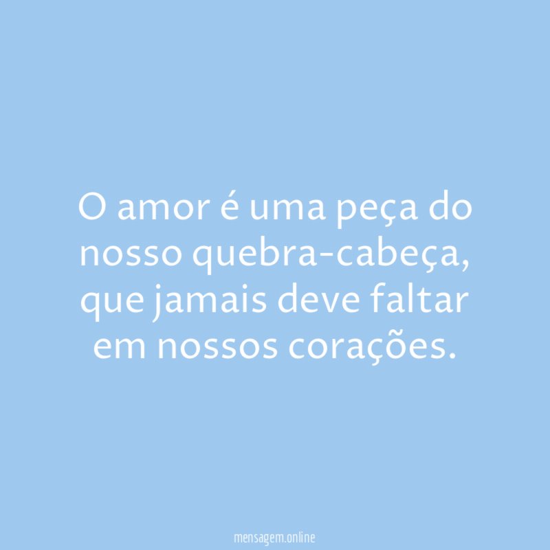 O amor é uma peça do nosso quebra-cabeça