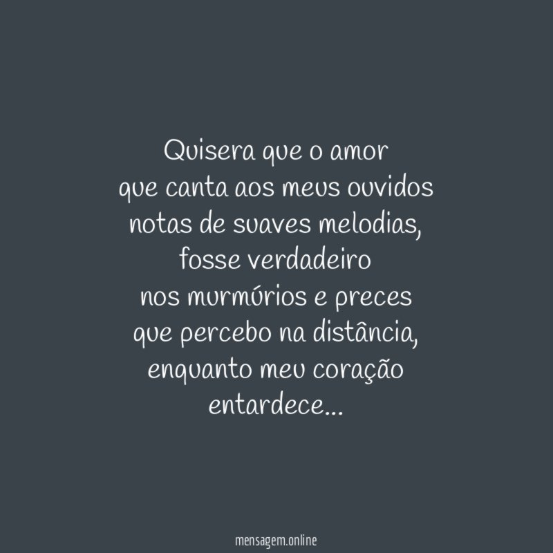 Quisera que o amor que canta aos meus ouvidos notas