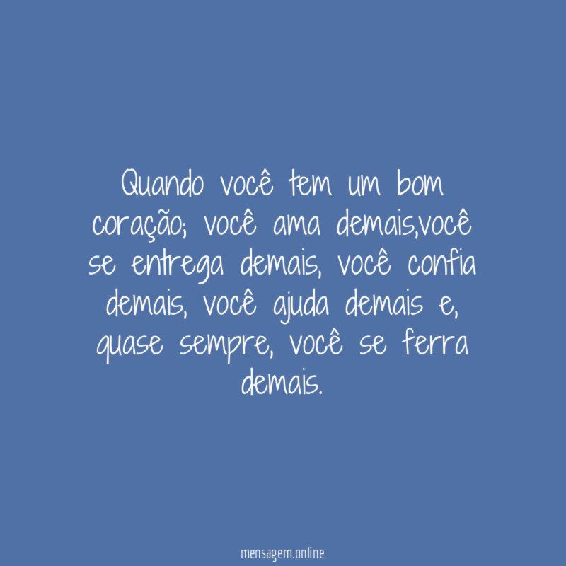 Quando você tem um bom coração