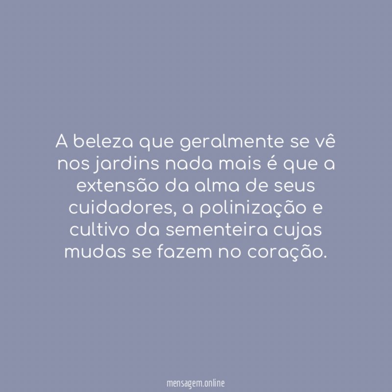 A beleza que geralmente se vê nos jardins